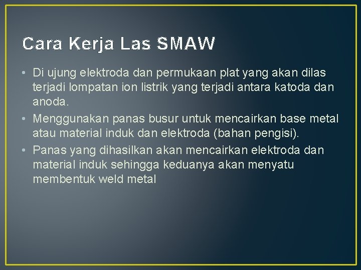 Cara Kerja Las SMAW • Di ujung elektroda dan permukaan plat yang akan dilas