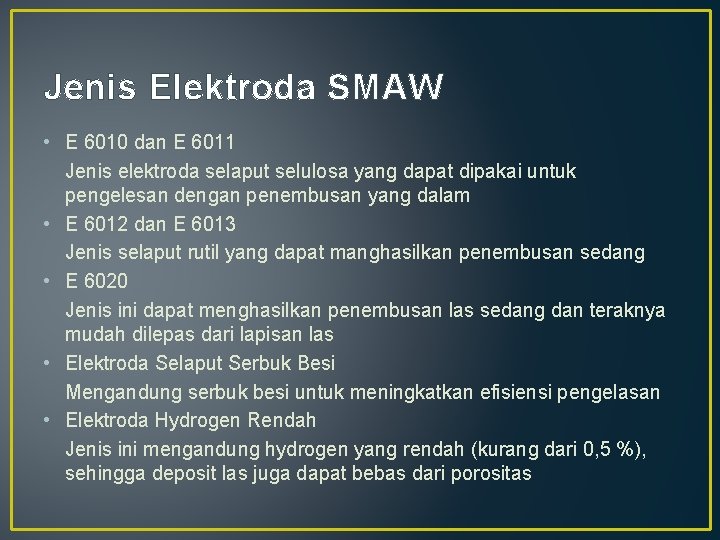 Jenis Elektroda SMAW • E 6010 dan E 6011 Jenis elektroda selaput selulosa yang Jenis Elektroda SMAW • E 6010 dan E 6011 Jenis elektroda selaput selulosa yang