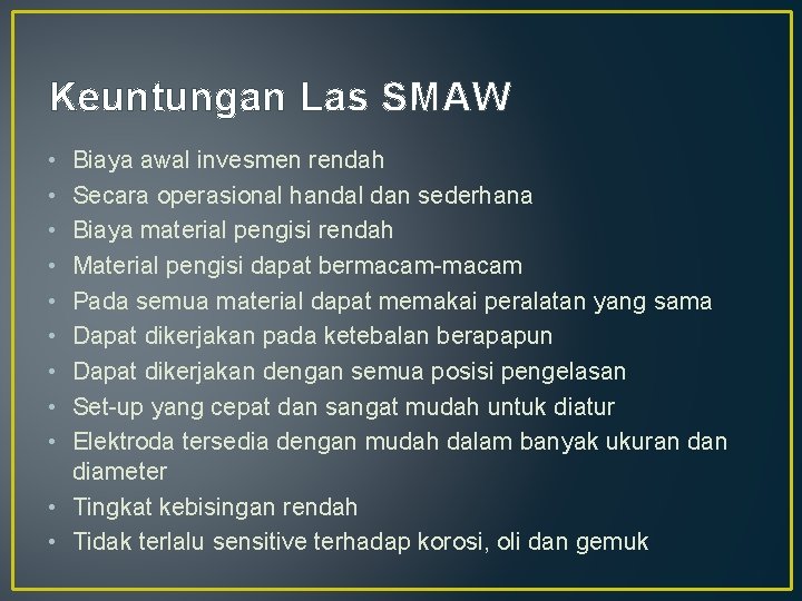 Keuntungan Las SMAW • • • Biaya awal invesmen rendah Secara operasional handal dan