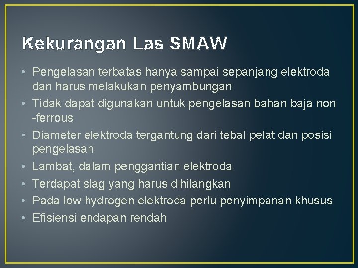 Kekurangan Las SMAW • Pengelasan terbatas hanya sampai sepanjang elektroda dan harus melakukan penyambungan