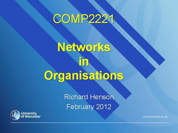 COMP 2221 Networks in Organisations Richard Henson February 2012 COMP 2221 Networks in Organisations Richard Henson February 2012