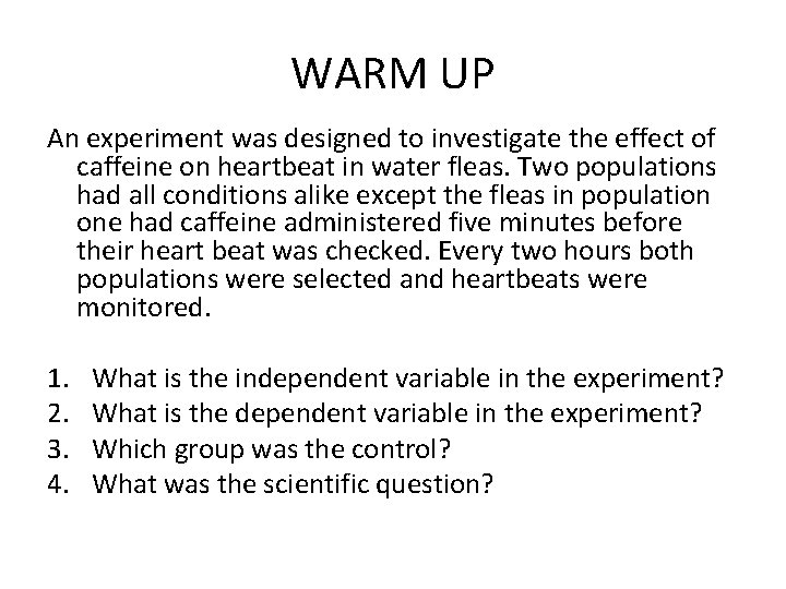 WARM UP An experiment was designed to investigate the effect of caffeine on heartbeat