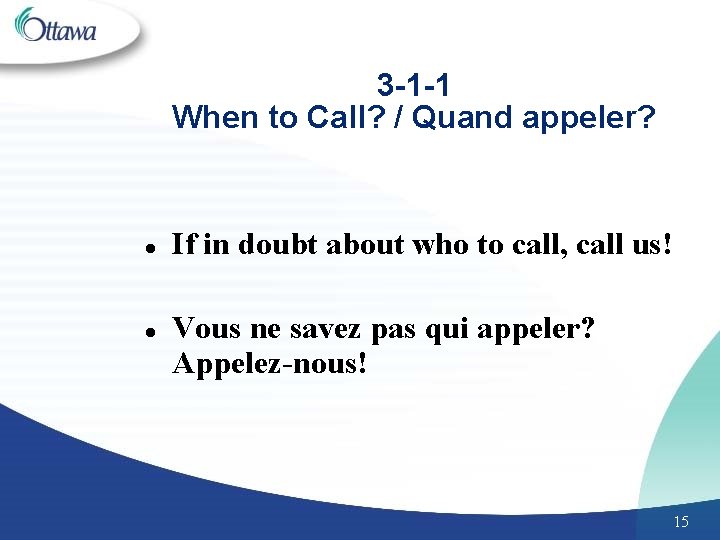 3 -1 -1 When to Call? / Quand appeler? l l If in doubt