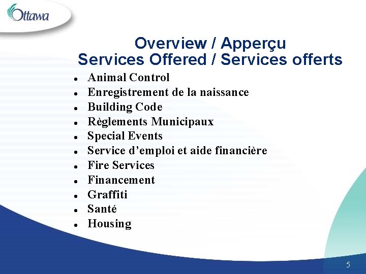 Overview / Apperçu Services Offered / Services offerts l l l Animal Control Enregistrement