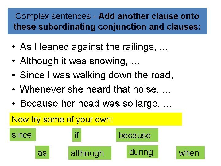 Complex sentences - Add another clause onto these subordinating conjunction and clauses: • •