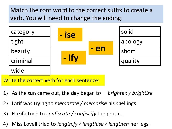 Match the root word to the correct suffix to create a verb. You will