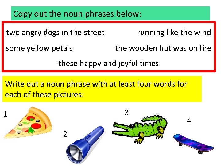 Copy out the noun phrases below: two angry dogs in the street some yellow