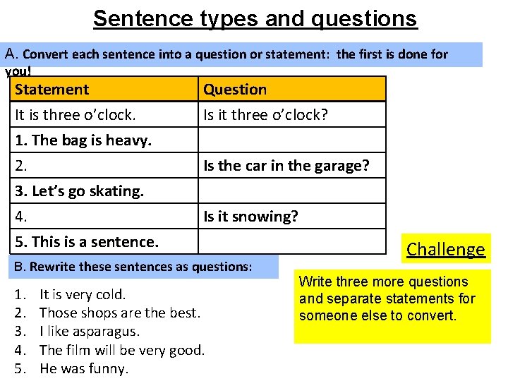 Sentence types and questions A. Convert each sentence into a question or statement: the