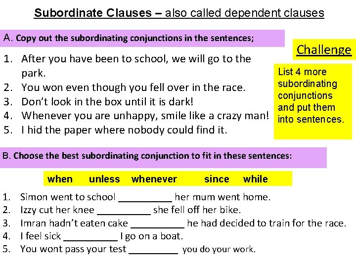 Subordinate Clauses – also called dependent clauses A. Copy out the subordinating conjunctions in