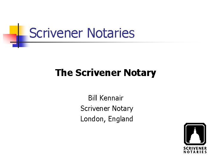 Scrivener Notaries The Scrivener Notary Bill Kennair Scrivener Notary London, England 
