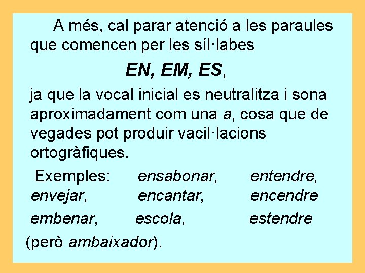 A més, cal parar atenció a les paraules que comencen per les síl·labes EN,