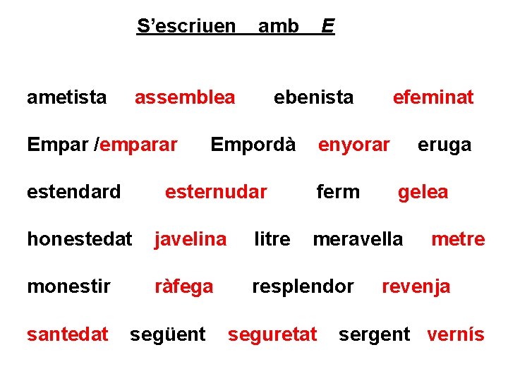 S’escriuen ametista amb assemblea Empar /emparar estendard E ebenista Empordà esternudar enyorar ferm honestedat