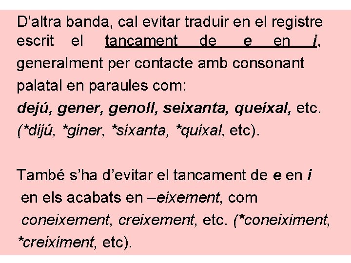 D’altra banda, cal evitar traduir en el registre escrit el tancament de e en