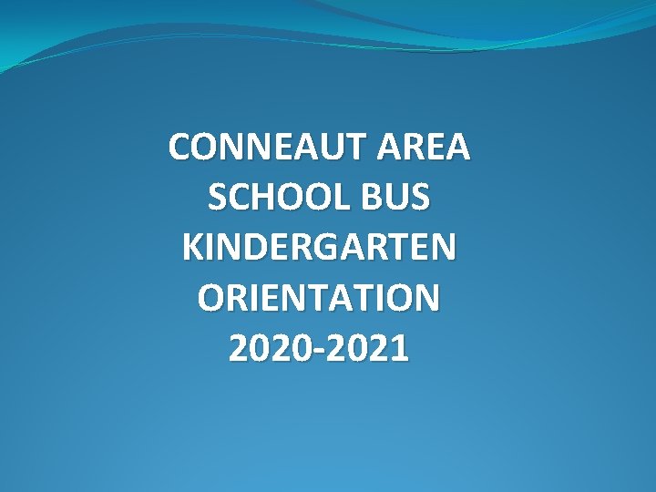 CONNEAUT AREA SCHOOL BUS KINDERGARTEN ORIENTATION 2020 -2021 