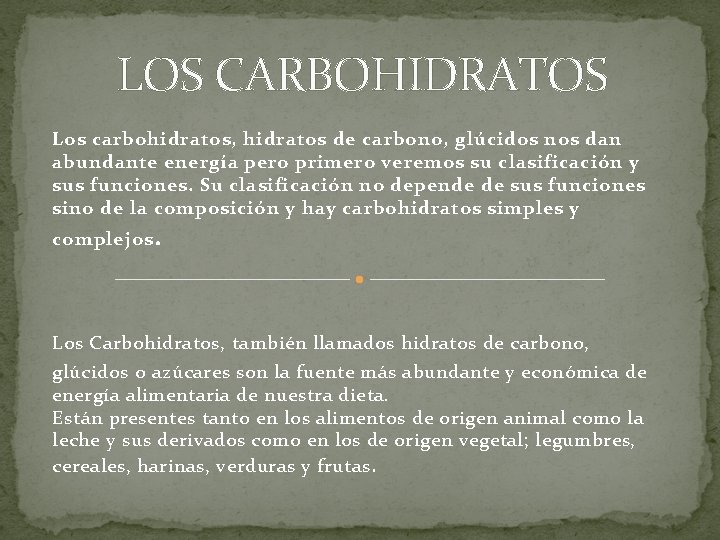 LOS CARBOHIDRATOS Los carbohidratos, hidratos de carbono, glúcidos nos dan abundante energía pero primero