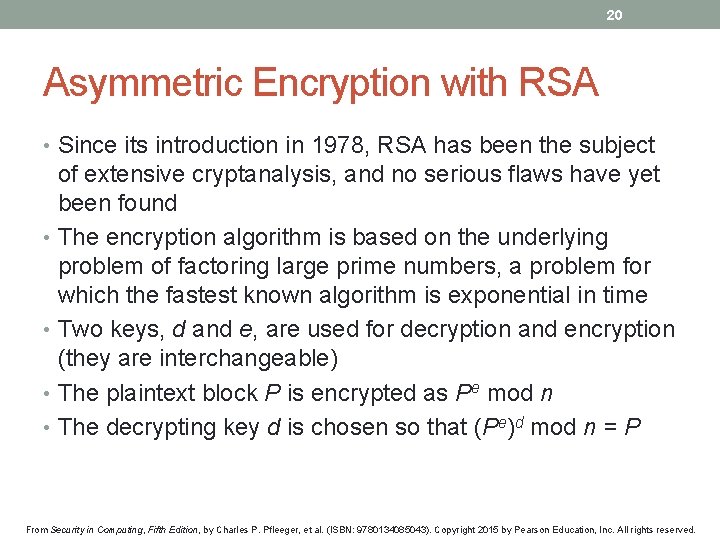 20 Asymmetric Encryption with RSA • Since its introduction in 1978, RSA has been
