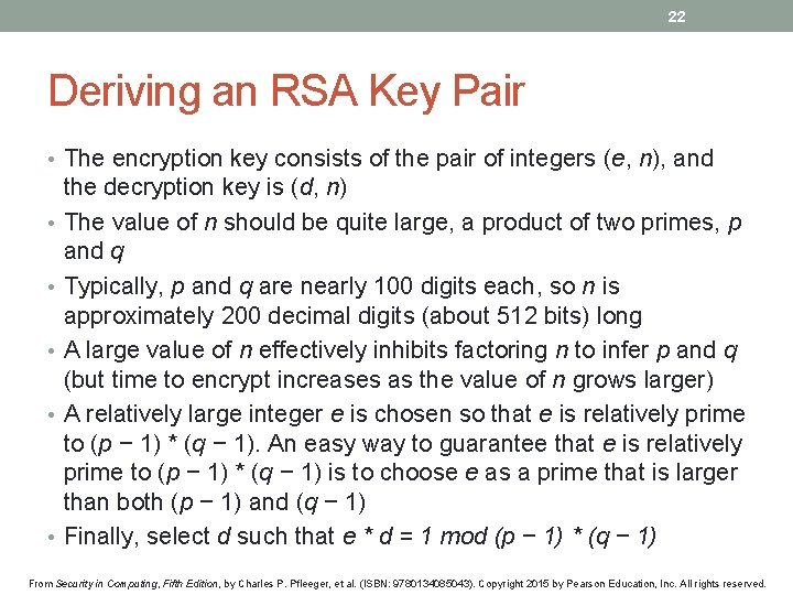 22 Deriving an RSA Key Pair • The encryption key consists of the pair