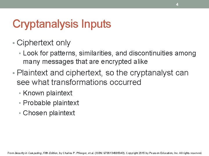 4 Cryptanalysis Inputs • Ciphertext only • Look for patterns, similarities, and discontinuities among