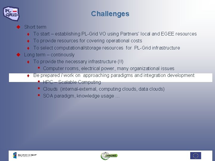 Challenges u Short term t To start – establishing PL-Grid VO using Partners’ local Challenges u Short term t To start – establishing PL-Grid VO using Partners’ local