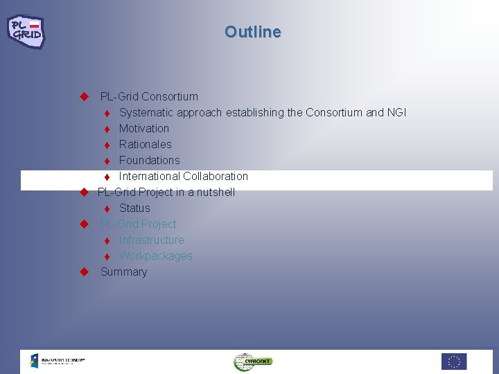 Outline u PL-Grid Consortium t Systematic approach establishing the Consortium and NGI t Motivation Outline u PL-Grid Consortium t Systematic approach establishing the Consortium and NGI t Motivation