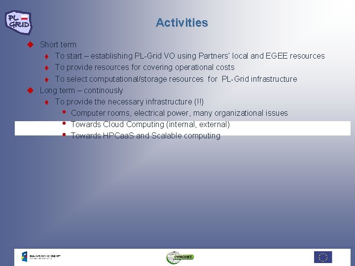 Activities u Short term t To start – establishing PL-Grid VO using Partners’ local Activities u Short term t To start – establishing PL-Grid VO using Partners’ local