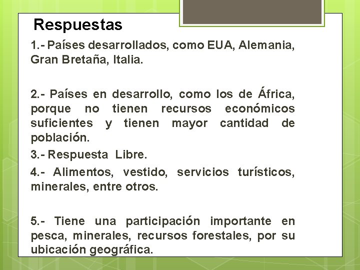 Respuestas 1. - Países desarrollados, como EUA, Alemania, Gran Bretaña, Italia. 2. - Países