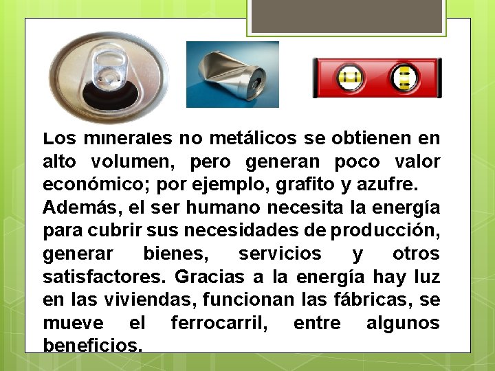 Los minerales no metálicos se obtienen en alto volumen, pero generan poco valor económico;