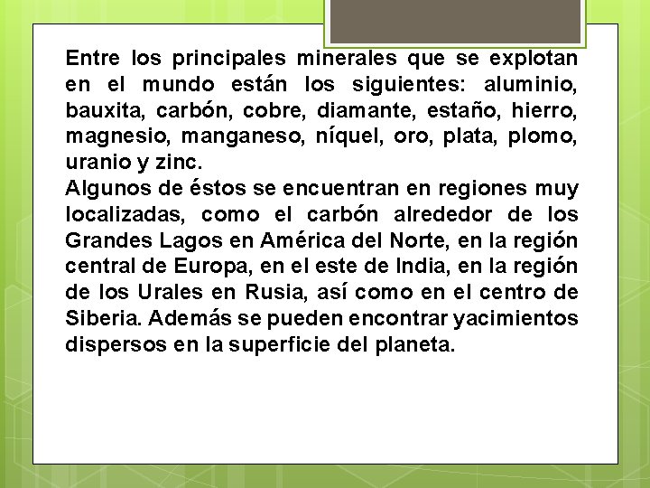 Entre los principales minerales que se explotan en el mundo están los siguientes: aluminio,