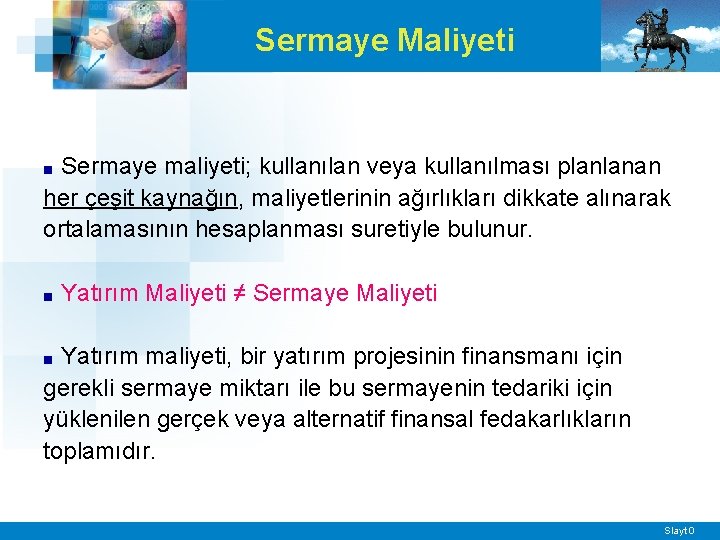 Sermaye Maliyeti Sermaye maliyeti; kullanılan veya kullanılması planlanan her çeşit kaynağın, maliyetlerinin ağırlıkları dikkate