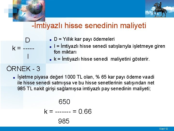 -İmtiyazlı hisse senedinin maliyeti D k = ----I ■ ■ ■ D = Yıllık