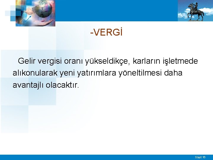 -VERGİ Gelir vergisi oranı yükseldikçe, karların işletmede alıkonularak yeni yatırımlara yöneltilmesi daha avantajlı olacaktır.