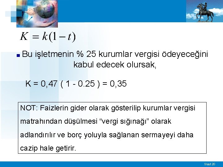 ■ Bu işletmenin % 25 kurumlar vergisi ödeyeceğini kabul edecek olursak, K = 0,