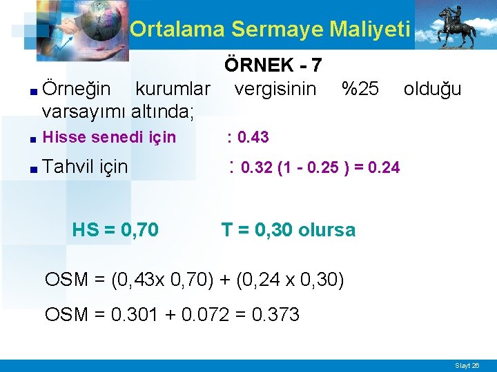 Ortalama Sermaye Maliyeti ÖRNEK - 7 ■ Örneğin kurumlar vergisinin %25 varsayımı altında; ■