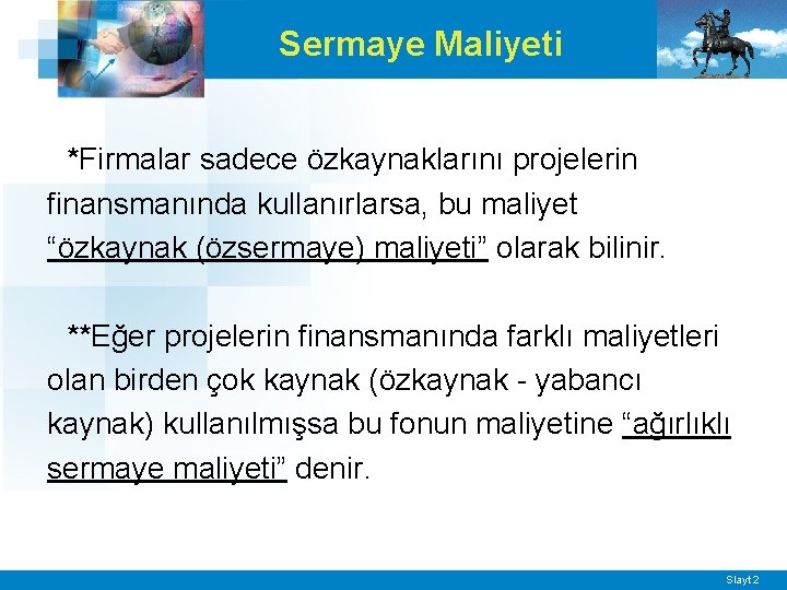 Sermaye Maliyeti *Firmalar sadece özkaynaklarını projelerin finansmanında kullanırlarsa, bu maliyet “özkaynak (özsermaye) maliyeti” olarak