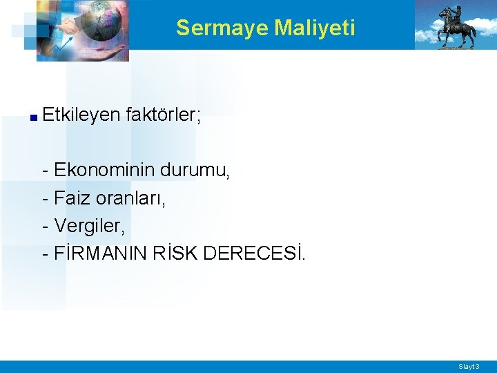 Sermaye Maliyeti ■ Etkileyen faktörler; - Ekonominin durumu, - Faiz oranları, - Vergiler, -