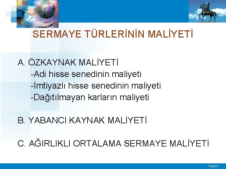 SERMAYE TÜRLERİNİN MALİYETİ A. ÖZKAYNAK MALİYETİ -Adi hisse senedinin maliyeti -İmtiyazlı hisse senedinin maliyeti