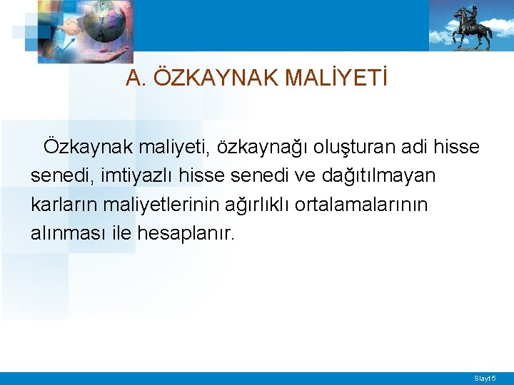 A. ÖZKAYNAK MALİYETİ Özkaynak maliyeti, özkaynağı oluşturan adi hisse senedi, imtiyazlı hisse senedi ve