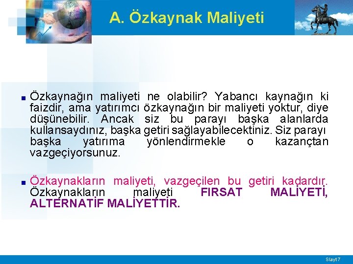 A. Özkaynak Maliyeti ■ Özkaynağın maliyeti ne olabilir? Yabancı kaynağın ki faizdir, ama yatırımcı