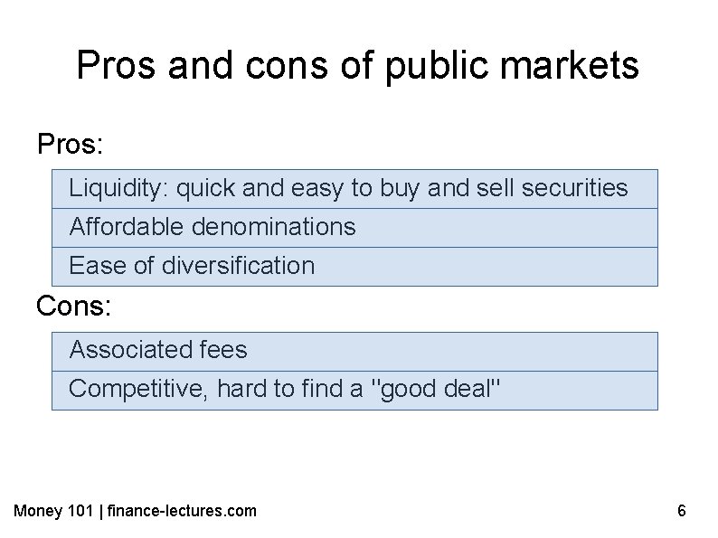 Pros and cons of public markets Pros: Liquidity: quick and easy to buy and