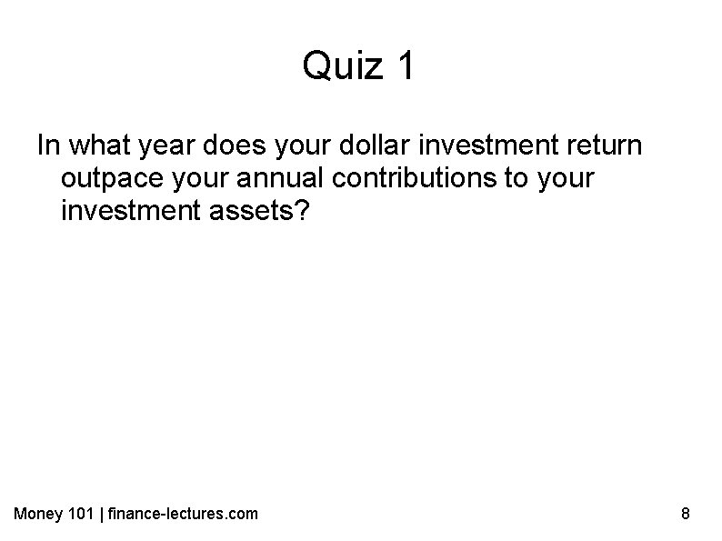 Quiz 1 In what year does your dollar investment return outpace your annual contributions