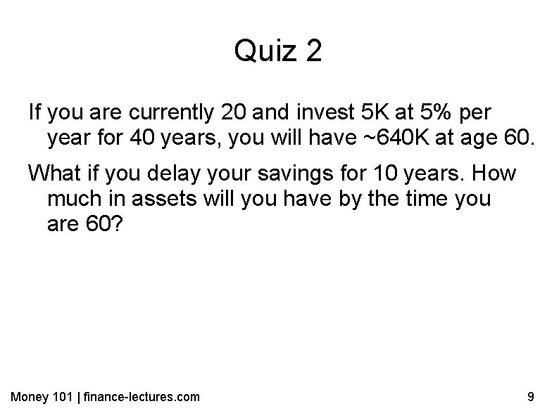 Quiz 2 If you are currently 20 and invest 5 K at 5% per