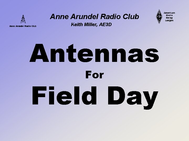 Anne Arundel Radio Club Keith Miller, AE 3 D Antennas For Field Day 