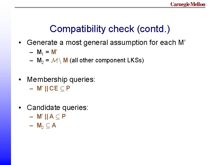 Compatibility check (contd. ) • Generate a most general assumption for each M’ – Compatibility check (contd. ) • Generate a most general assumption for each M’ –