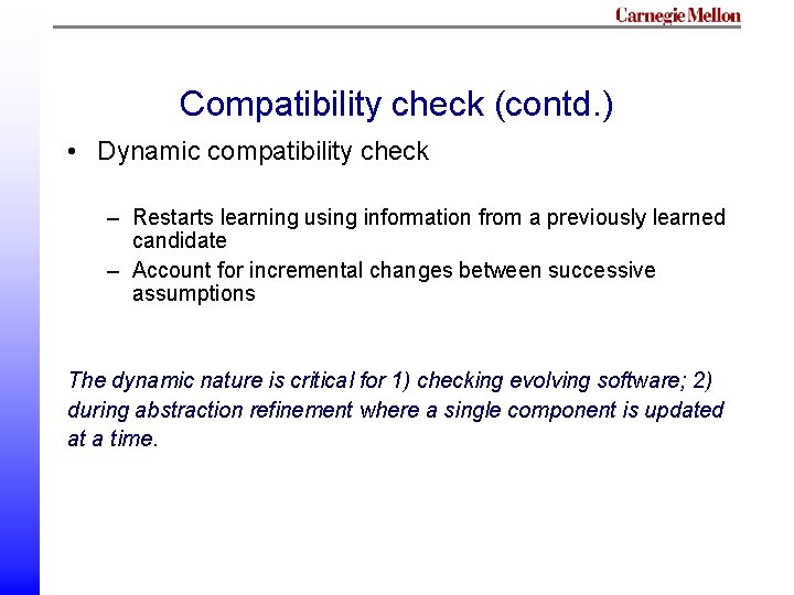 Compatibility check (contd. ) • Dynamic compatibility check – Restarts learning using information from Compatibility check (contd. ) • Dynamic compatibility check – Restarts learning using information from