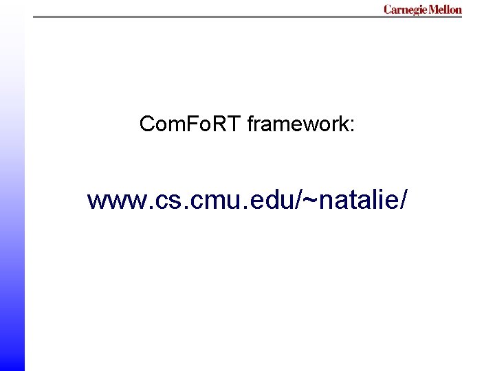 Com. Fo. RT framework: www. cs. cmu. edu/~natalie/ Com. Fo. RT framework: www. cs. cmu. edu/~natalie/