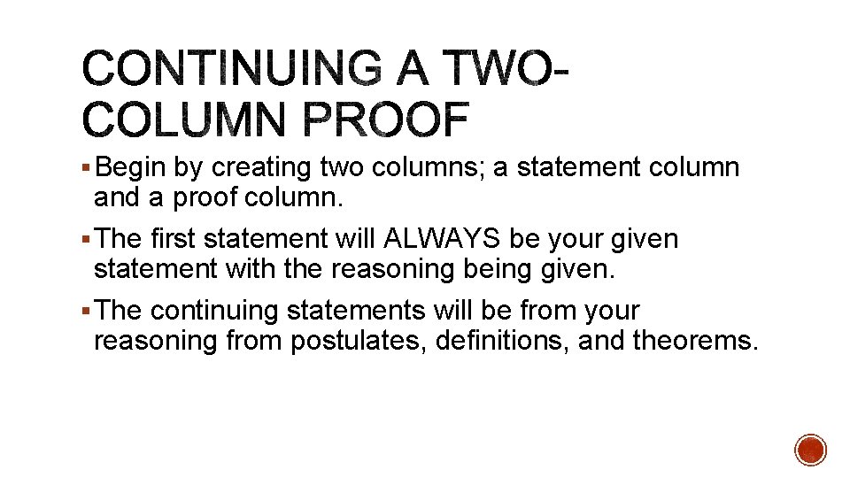 § Begin by creating two columns; a statement column and a proof column. §