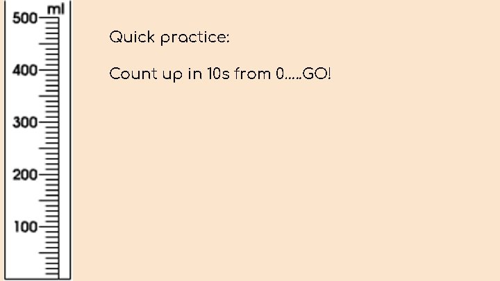 Quick practice: Count up in 10 s from 0…. . GO! 