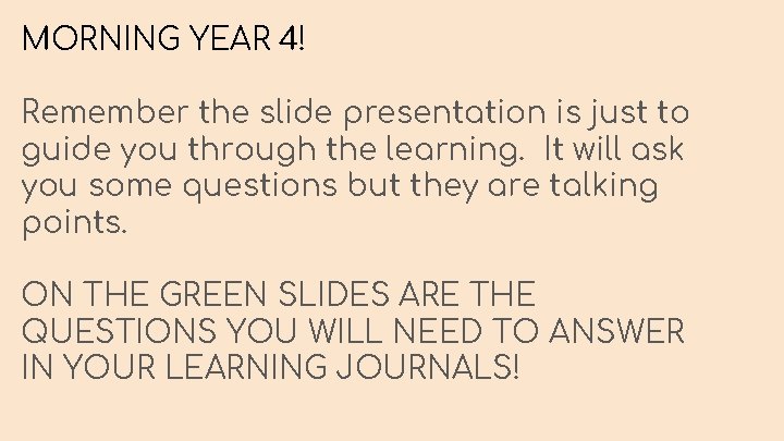 MORNING YEAR 4! Remember the slide presentation is just to guide you through the