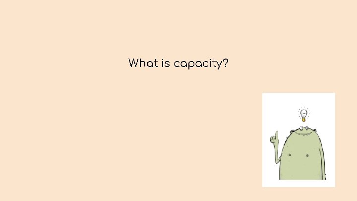 What is capacity? 
