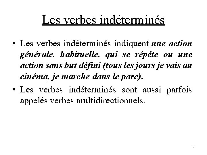 Les verbes indéterminés • Les verbes indéterminés indiquent une action générale, habituelle, qui se